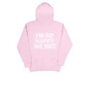 I'm So Happy We Met Limited Edition Hoodie