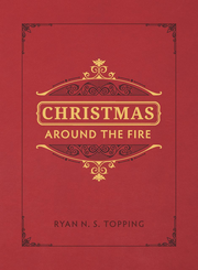 Christmas Around the Fire: Stories, Essays, & Poems for the Season of Christ's Birth