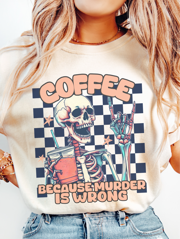 Coffee because Murder is Wrong ~ Unisex T-shirts, Sweatshirts, Raglans and Tank Tops Relaxed Fit Printed in the USA