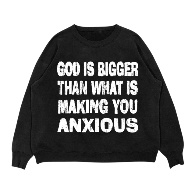 God Is Bigger Than What Is Making You Anxious | Crewneck