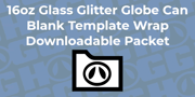 16OZ SUBLIMATABLE GLITTER GLOBE GLASS CAN WRAP TEMPLATE