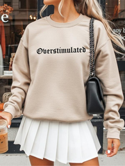Overstimulated ~ Embroidered Unisex Crewneck Sweatshirt Stitched in the USA