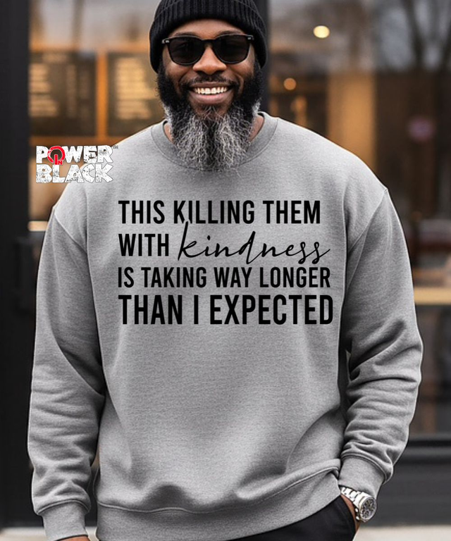 Killing Them With Kindness Sweatshirt