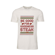 Be Good for Goodness Steak T-Shirt