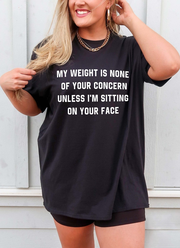 My Weight Is None Of Your Concern Unisex Tee
