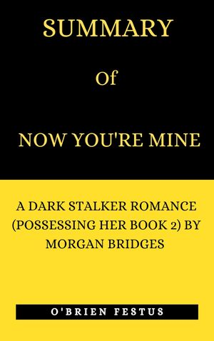 SUMMARY OF NOW YOU'RE MINE