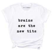 Brains Are The New Tits T-Shirt
