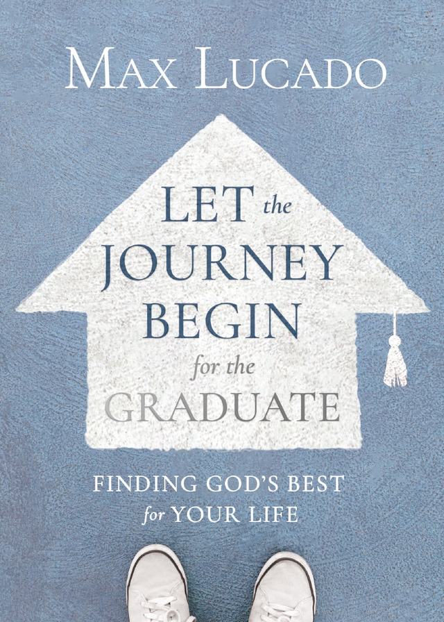 Let the Journey Begin for the Graduate: Finding God's Best for Your Life