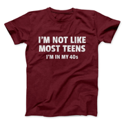 I'm Not Like Most Teens (40s) Funny Men/Unisex T-Shirt