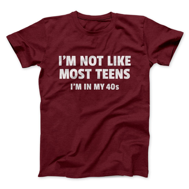 I'm Not Like Most Teens (40s) Funny Men/Unisex T-Shirt