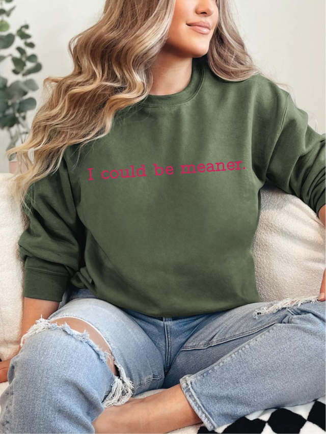 I Could be Meaner ~ Embroidered Unisex Crewneck Sweatshirts Stitched in the USA